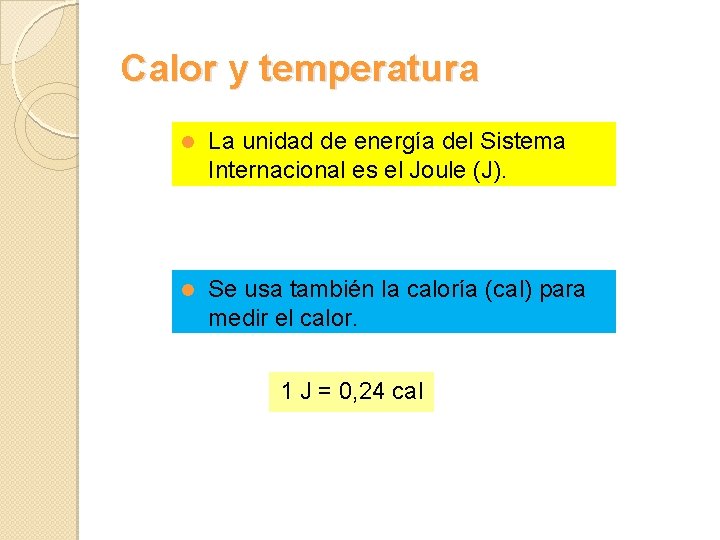 Calor y temperatura l La unidad de energía del Sistema Internacional es el Joule