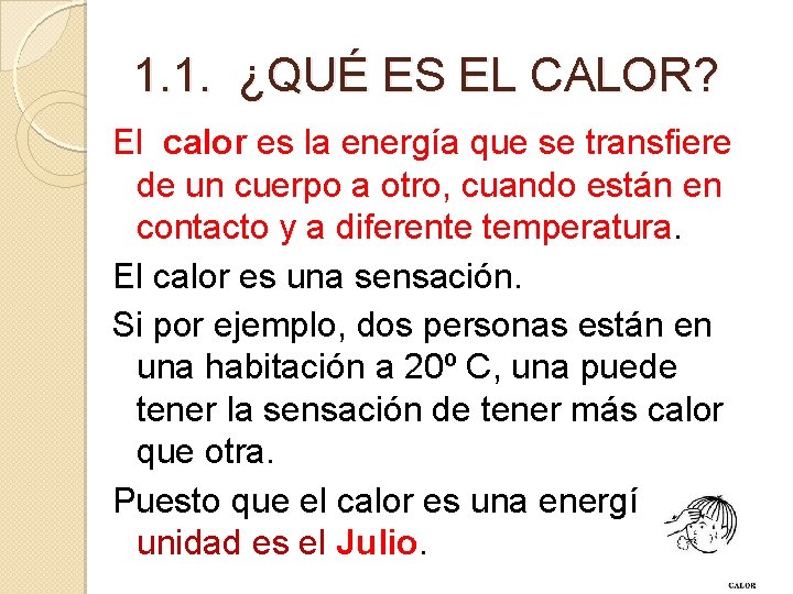 1. 1. ¿QUÉ ES EL CALOR? El calor es la energía que se transfiere