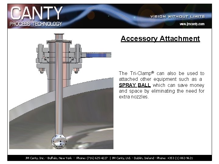 Accessory Attachment The Tri-Clamp® can also be used to attached other equipment such as