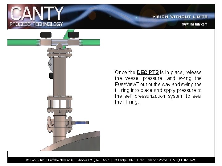 Once the DEC PTS is in place, release the vessel pressure, and swing the