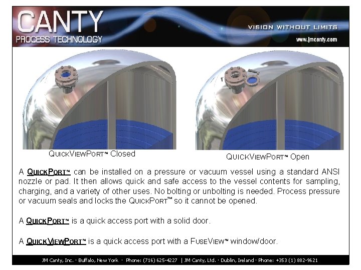 QUICKVIEWPORT™ Closed QUICKVIEWPORT™ Open A QUICKPORT™ can be installed on a pressure or vacuum