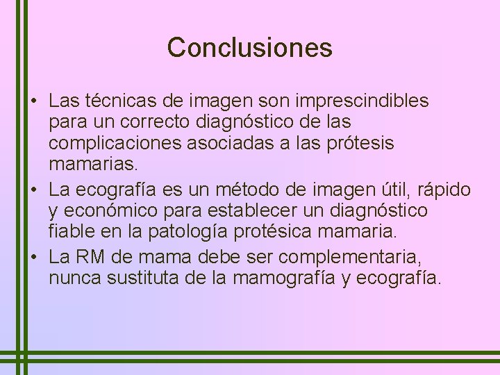 Conclusiones • Las técnicas de imagen son imprescindibles para un correcto diagnóstico de las