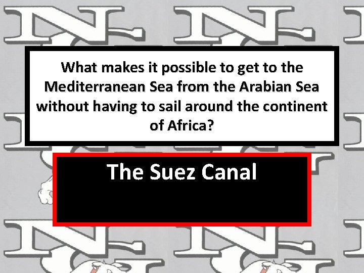 What makes it possible to get to the Mediterranean Sea from the Arabian Sea