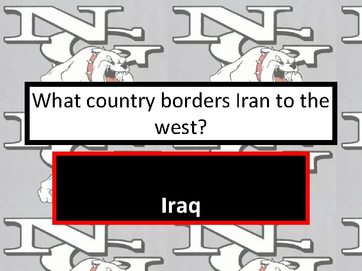 What country borders Iran to the west? Iraq 