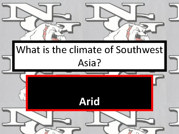 What is the climate of Southwest Asia? Arid 