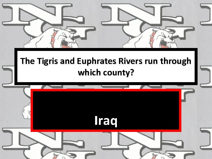 The Tigris and Euphrates Rivers run through which county? Iraq 
