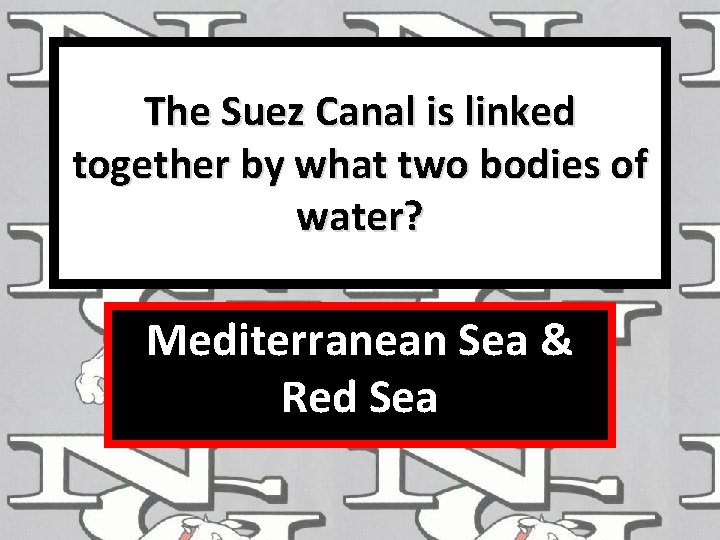 The Suez Canal is linked together by what two bodies of water? Mediterranean Sea