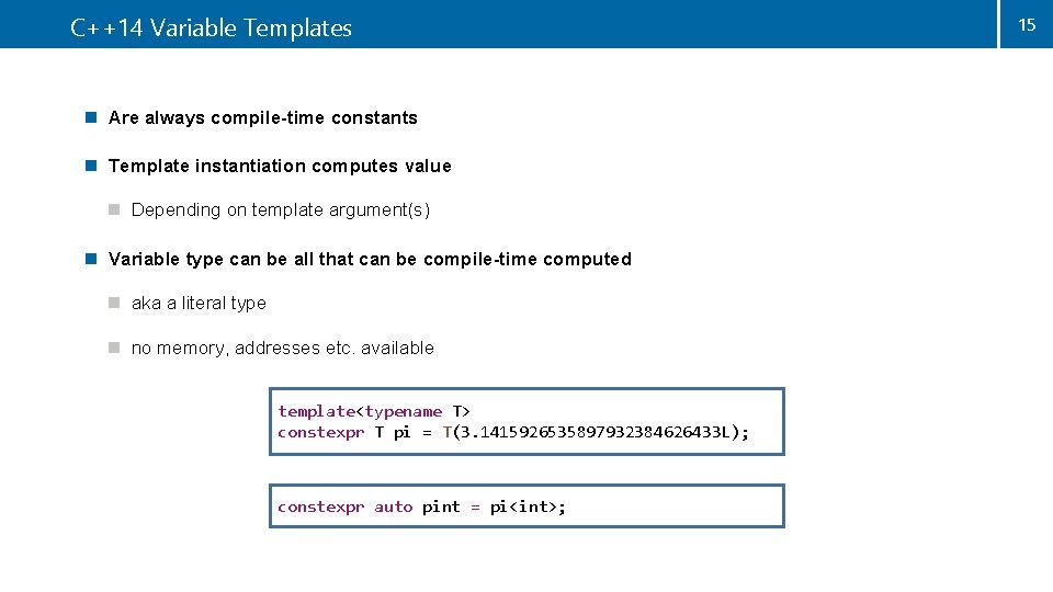 C++14 Variable Templates n Are always compile-time constants n Template instantiation computes value n