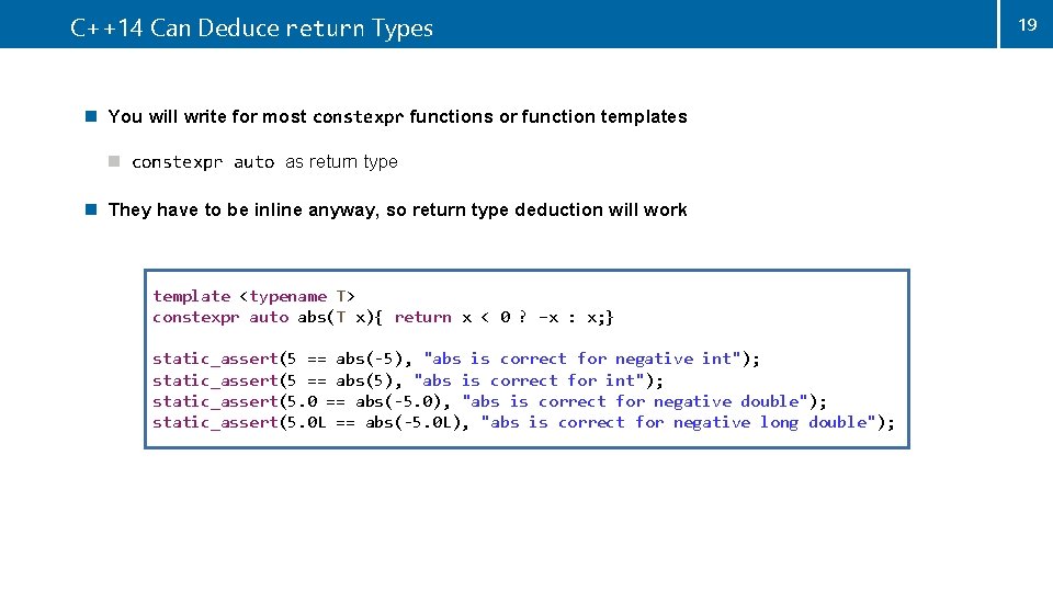 C++14 Can Deduce return Types n You will write for most constexpr functions or