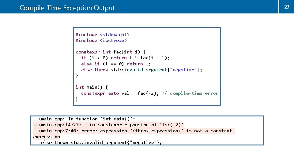 Compile-Time Exception Output #include <stdexcept> #include <iostream> constexpr int fac(int i) { if (i