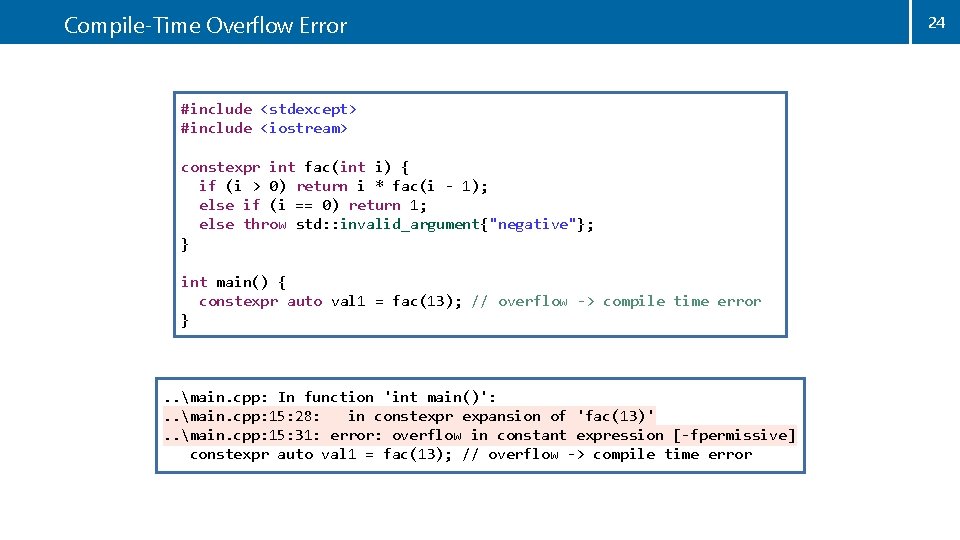 Compile-Time Overflow Error #include <stdexcept> #include <iostream> constexpr int fac(int i) { if (i