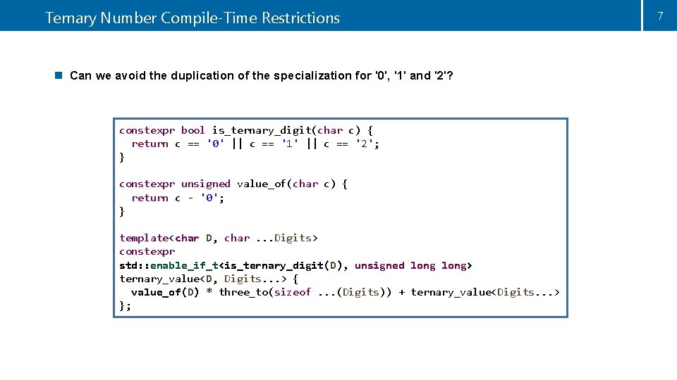 Ternary Number Compile-Time Restrictions n Can we avoid the duplication of the specialization for