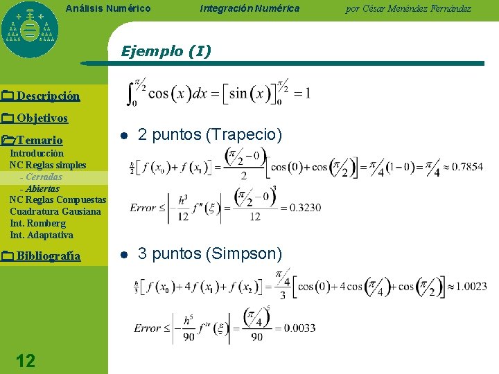 Análisis Numérico Integración Numérica Ejemplo (I) Descripción Objetivos Temario l 2 puntos (Trapecio) l