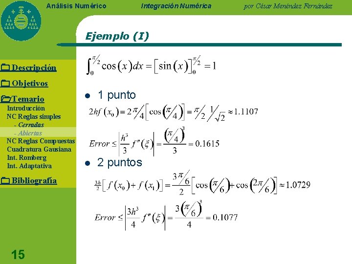 Análisis Numérico Integración Numérica Ejemplo (I) Descripción Objetivos Temario Introducción NC Reglas simples -