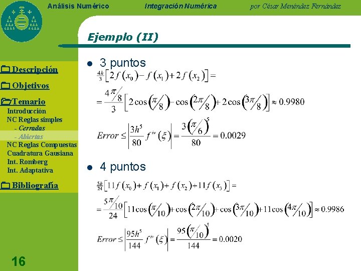 Análisis Numérico Integración Numérica Ejemplo (II) Descripción l 3 puntos l 4 puntos Objetivos
