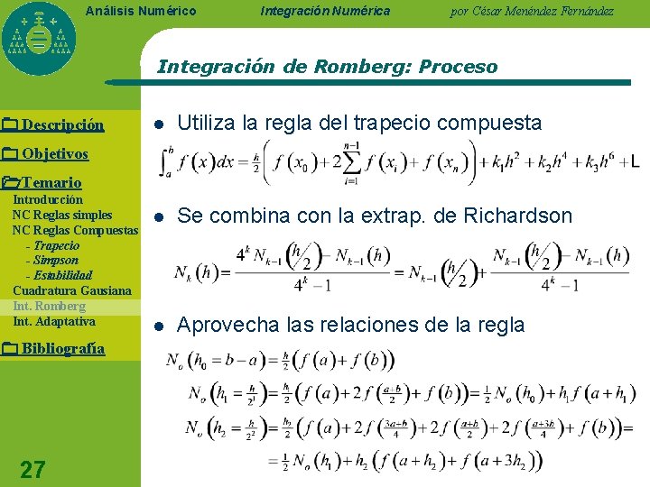 Análisis Numérico Integración Numérica por César Menéndez Fernández Integración de Romberg: Proceso Descripción l