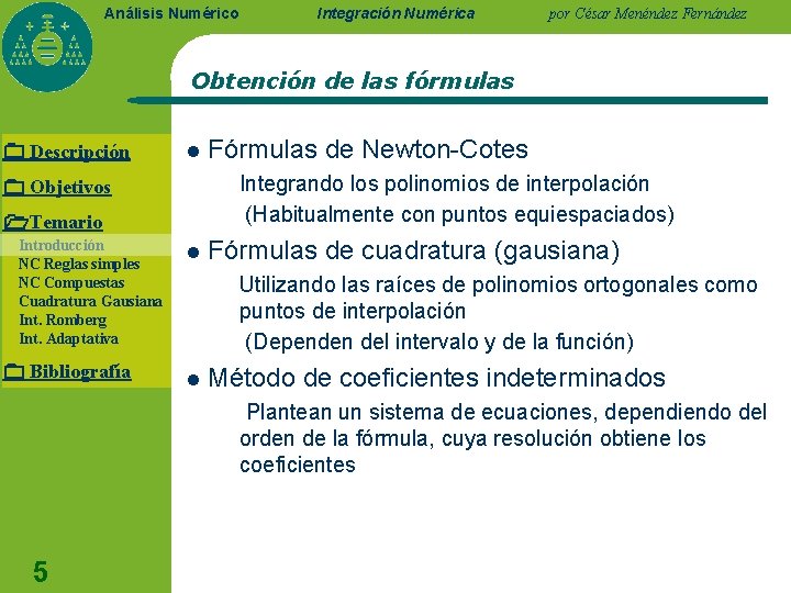 Análisis Numérico Integración Numérica por César Menéndez Fernández Obtención de las fórmulas Descripción l