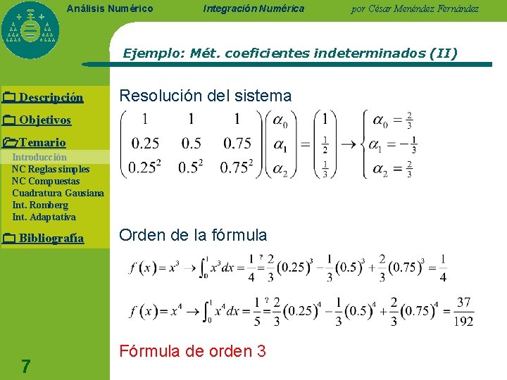 Análisis Numérico Integración Numérica por César Menéndez Fernández Ejemplo: Mét. coeficientes indeterminados (II) Descripción