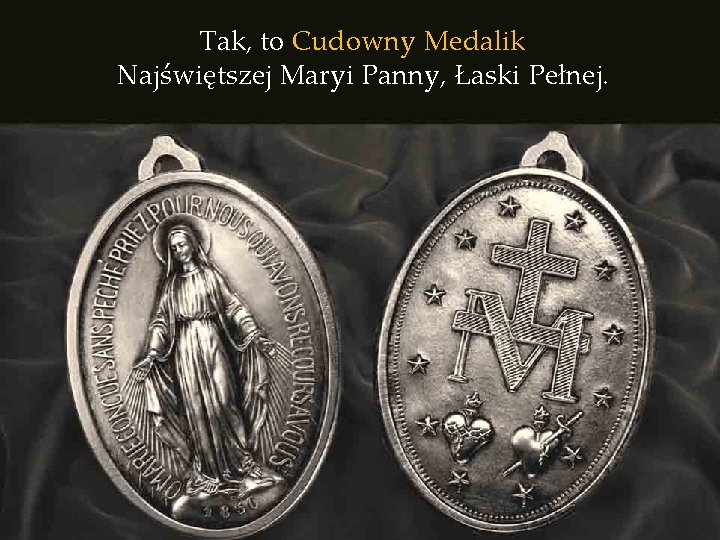 Tak, to Cudowny Medalik Najświętszej Maryi Panny, Łaski Pełnej. 
