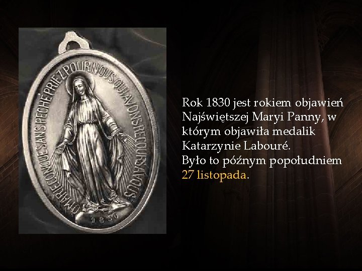 Rok 1830 jest rokiem objawień Najświętszej Maryi Panny, w którym objawiła medalik Katarzynie Labouré.