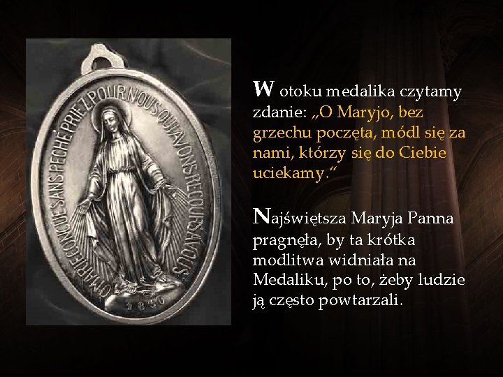 W otoku medalika czytamy zdanie: „O Maryjo, bez grzechu poczęta, módl się za nami,
