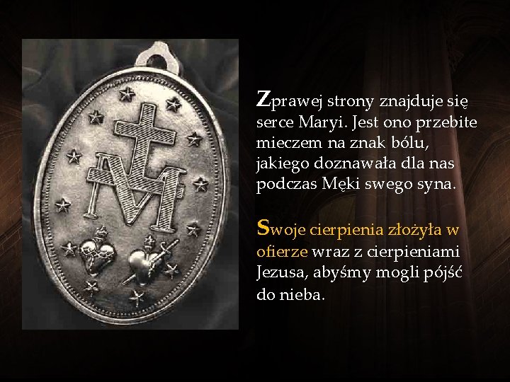 Zprawej strony znajduje się serce Maryi. Jest ono przebite mieczem na znak bólu, jakiego