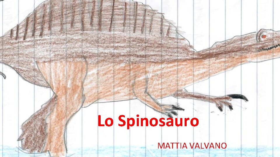 Lo Spinosauro MATTIA VALVANO 