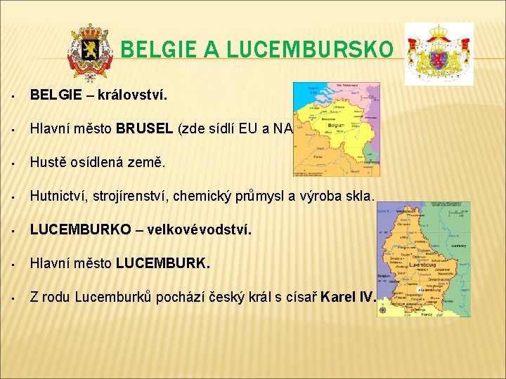 BELGIE A LUCEMBURSKO • BELGIE – království. • Hlavní město BRUSEL (zde sídlí EU