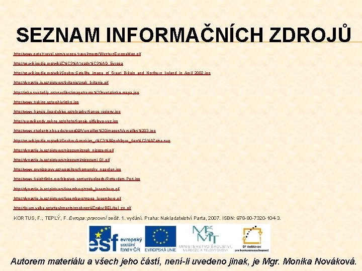 SEZNAM INFORMAČNÍCH ZDROJŮ http: //www. gate 1 travel. com/europe-travel/maps/Western. Europe. Map. gif http: //cs.