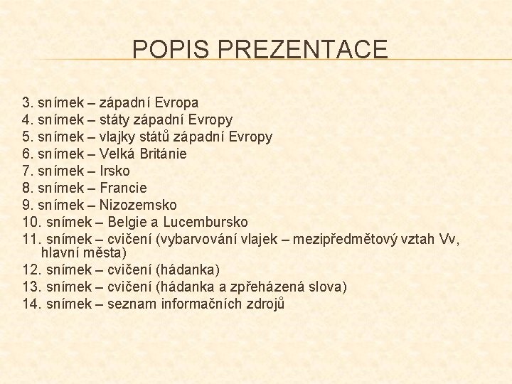 POPIS PREZENTACE 3. snímek – západní Evropa 4. snímek – státy západní Evropy 5.