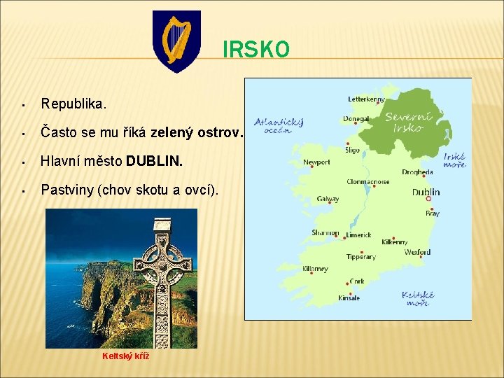 IRSKO • Republika. • Často se mu říká zelený ostrov. • Hlavní město DUBLIN.