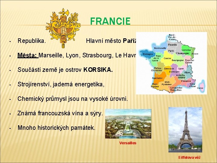 FRANCIE • Republika. Hlavní město Paříž. • Města: Marseille, Lyon, Strasbourg, Le Havre. •