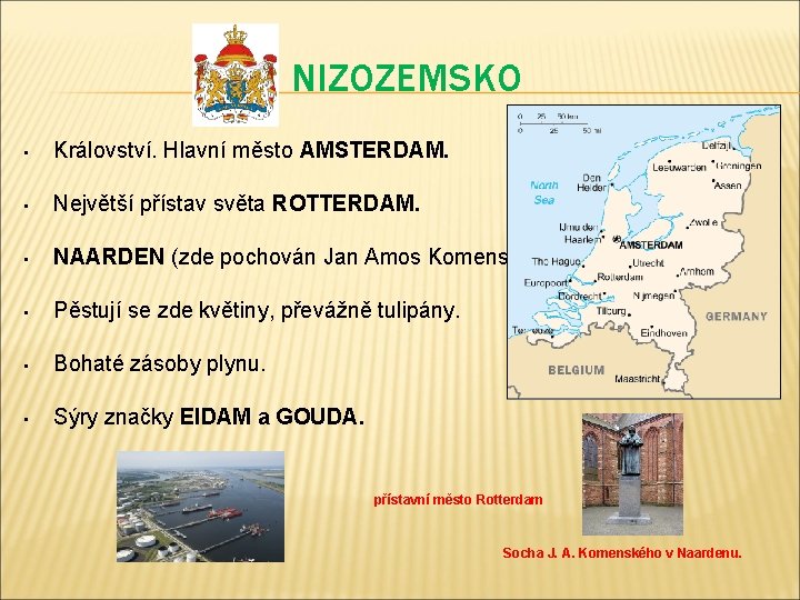 NIZOZEMSKO • Království. Hlavní město AMSTERDAM. • Největší přístav světa ROTTERDAM. • NAARDEN (zde