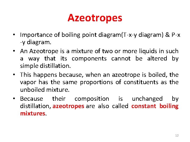 Azeotropes • Importance of boiling point diagram(T-x-y diagram) & P-x -y diagram. • An
