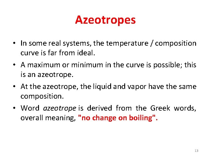 Azeotropes • In some real systems, the temperature / composition curve is far from