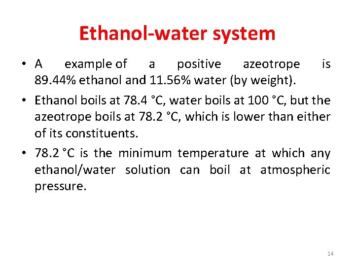 Ethanol-water system • A example of a positive azeotrope is 89. 44% ethanol and