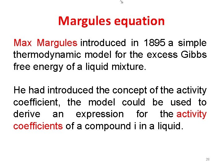 Margules equation Max Margules introduced in 1895 a simple thermodynamic model for the excess