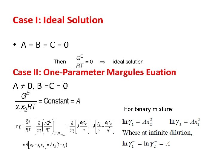 Case I: Ideal Solution • A = B = C = 0 Case II: