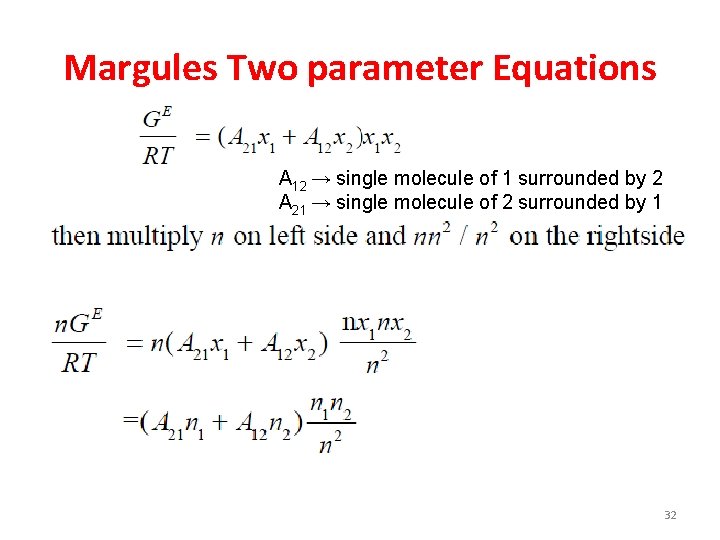 Margules Two parameter Equations A 12 → single molecule of 1 surrounded by 2