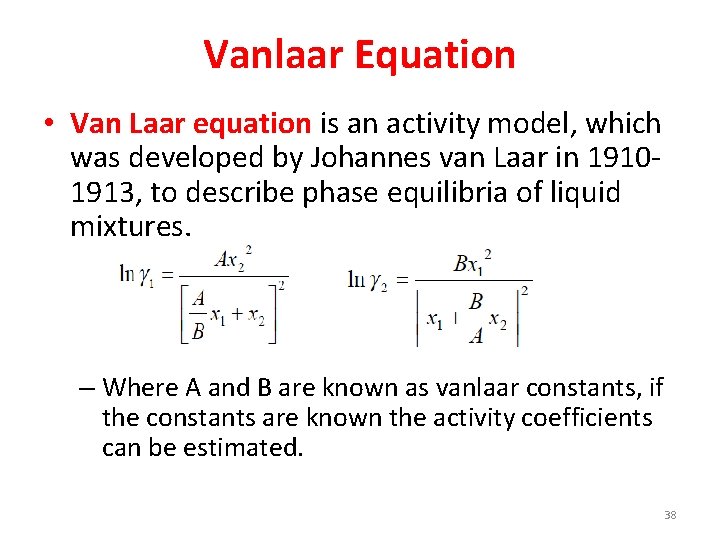 Vanlaar Equation • Van Laar equation is an activity model, which was developed by