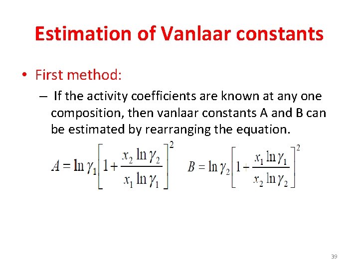 Estimation of Vanlaar constants • First method: – If the activity coefficients are known