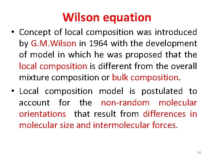 Wilson equation • Concept of local composition was introduced by G. M. Wilson in
