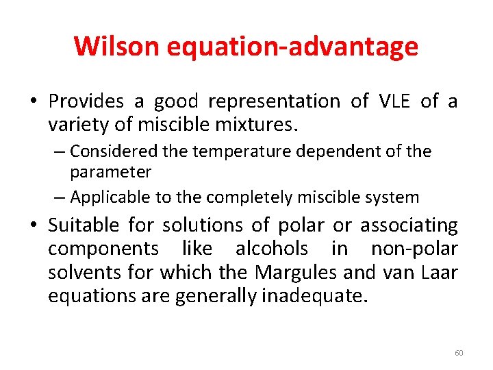 Wilson equation-advantage • Provides a good representation of VLE of a variety of miscible