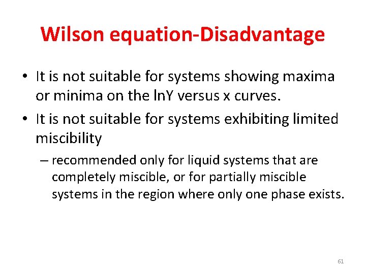 Wilson equation-Disadvantage • It is not suitable for systems showing maxima or minima on