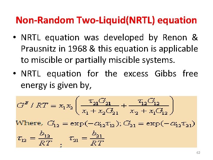 Non-Random Two-Liquid(NRTL) equation • NRTL equation was developed by Renon & Prausnitz in 1968