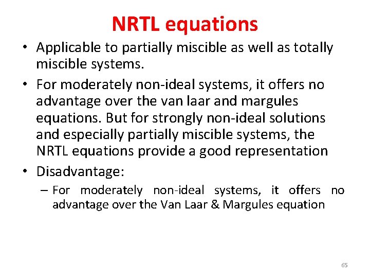 NRTL equations • Applicable to partially miscible as well as totally miscible systems. •