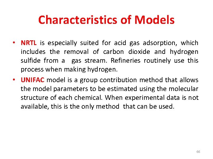 Characteristics of Models • NRTL is especially suited for acid gas adsorption, which includes