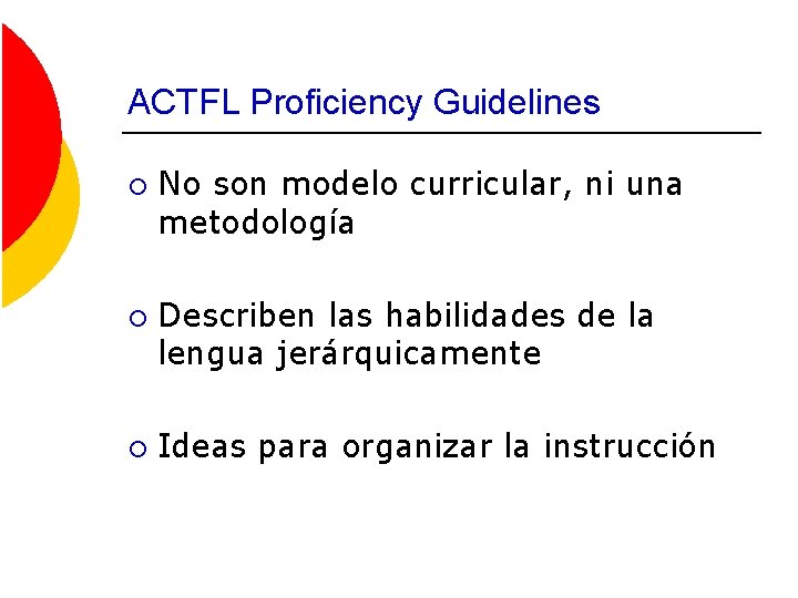 ACTFL Proficiency Guidelines ¡ ¡ ¡ No son modelo curricular, ni una metodología Describen