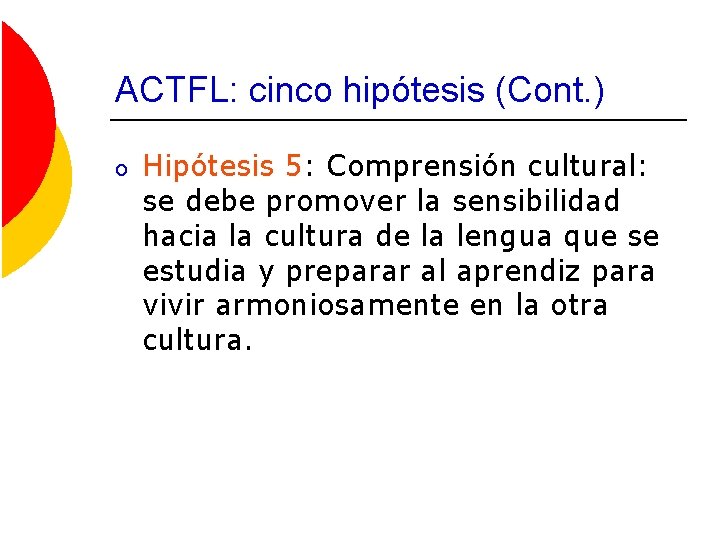 ACTFL: cinco hipótesis (Cont. ) o Hipótesis 5: Comprensión cultural: se debe promover la