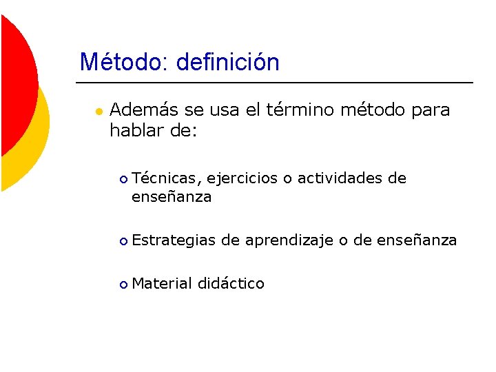 Método: definición l Además se usa el término método para hablar de: ¡ Técnicas,